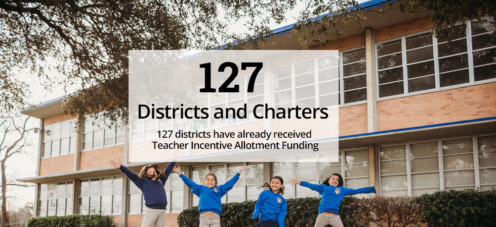 127 districts have already received Teacher Incentive Allotment funding